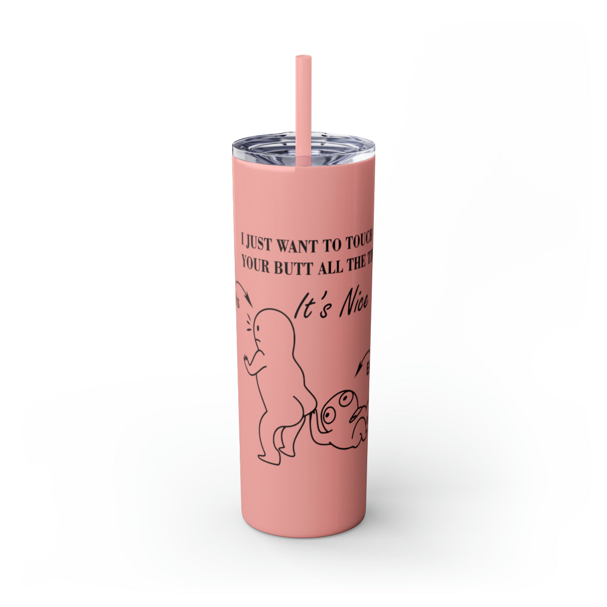 20oz Skinny Tumbler - Butt Toucher