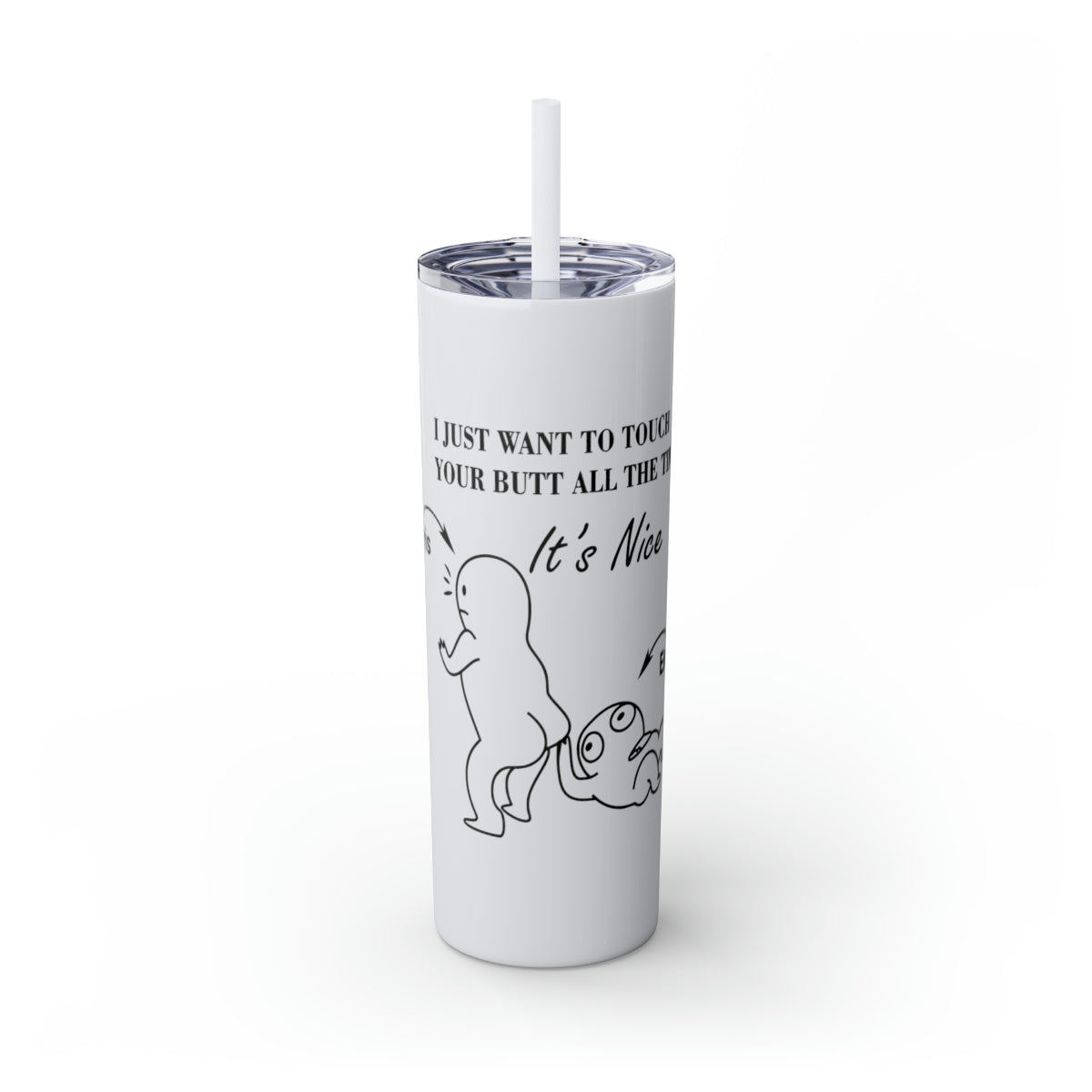 20oz Skinny Tumbler - Butt Toucher