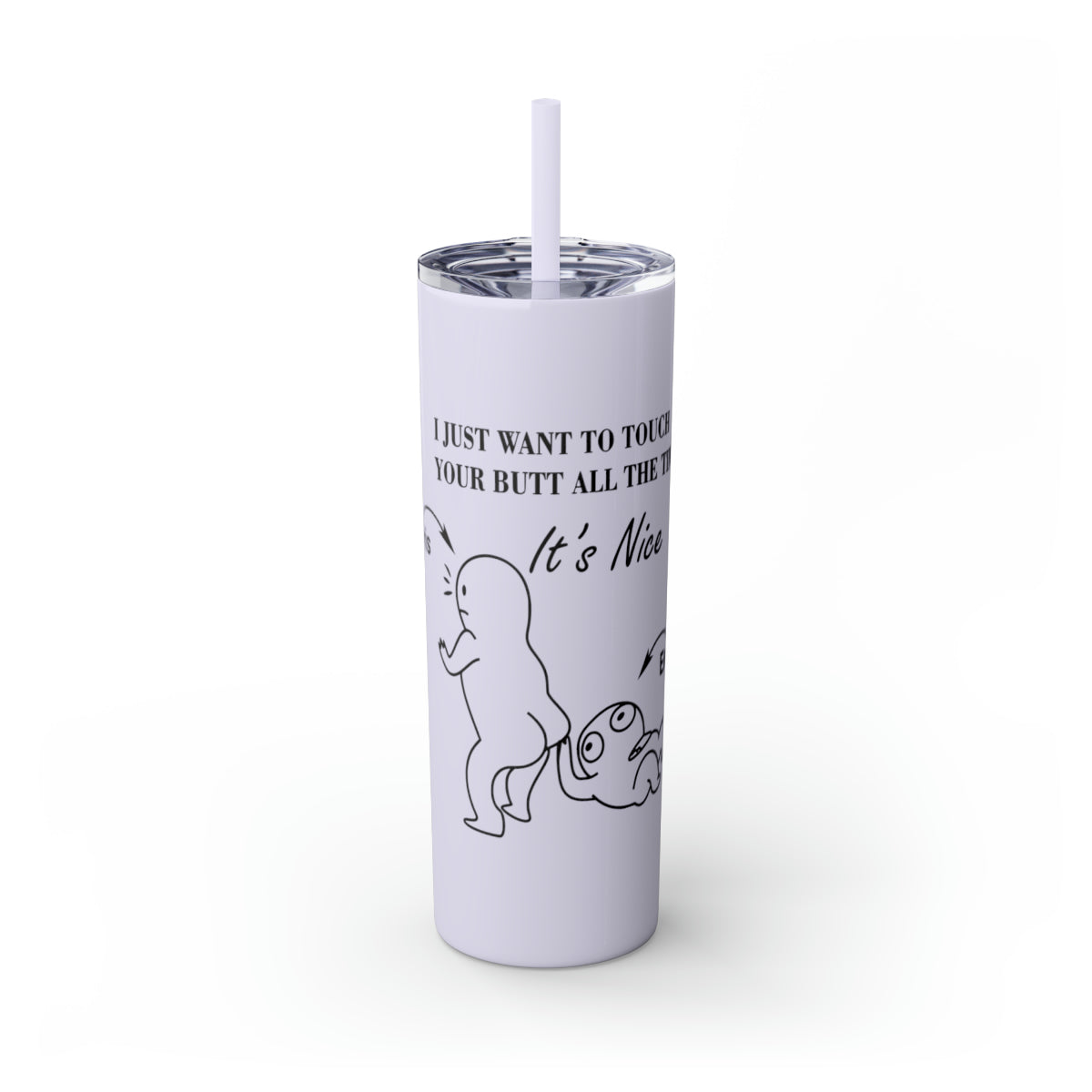 20oz Skinny Tumbler - Butt Toucher