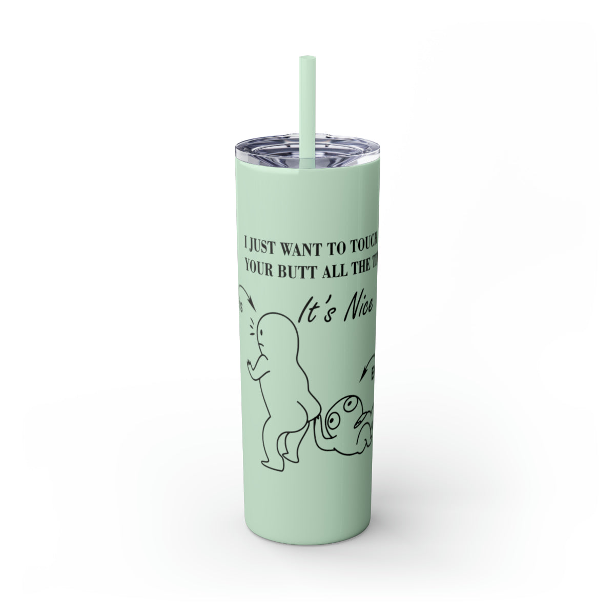 20oz Skinny Tumbler - Butt Toucher