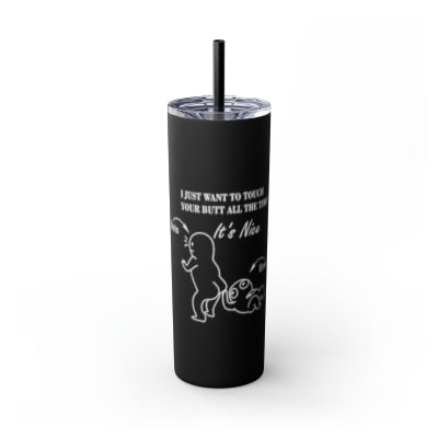 20oz Skinny Tumbler - Butt Toucher