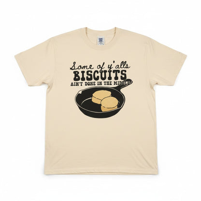 "Some of Y'alls Biscuits' Comfort Colors Shirt